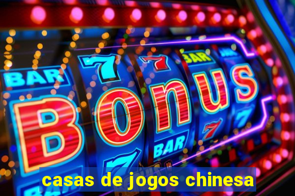 casas de jogos chinesa